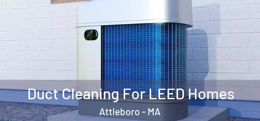  Duct Cleaning For LEED Homes Attleboro - MA