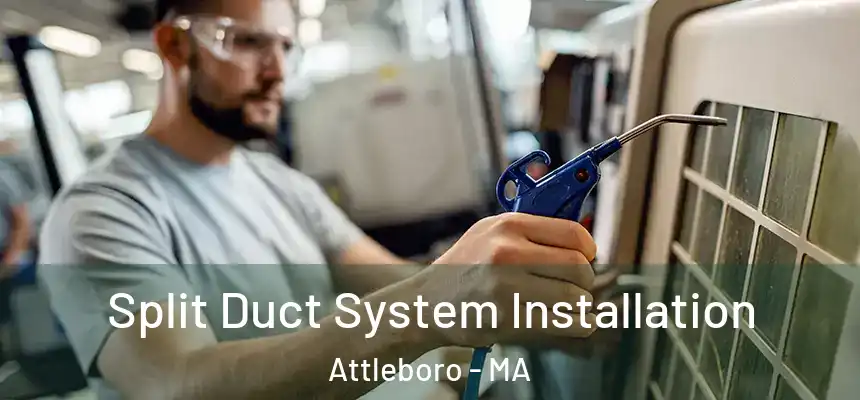  Split Duct System Installation Attleboro - MA